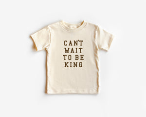 Can't Wait To Be King Tee