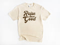 Raise Them Good Tee
