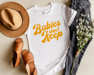 Babies Don't Keep Tee