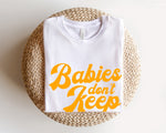 Load image into Gallery viewer, Babies Don&#39;t Keep Tee
