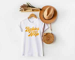 Babies Don't Keep Tee